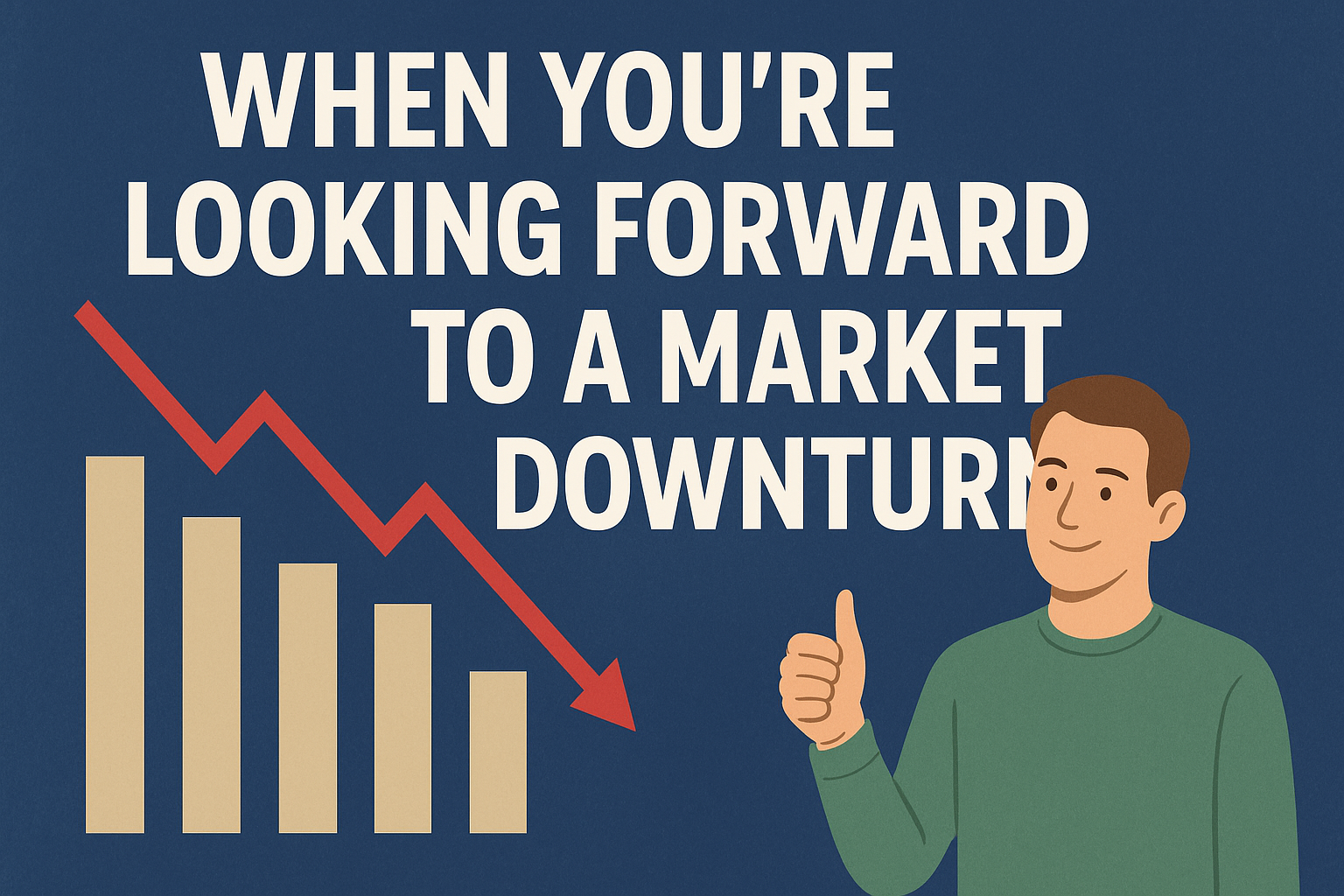 Looking forward to market downturn